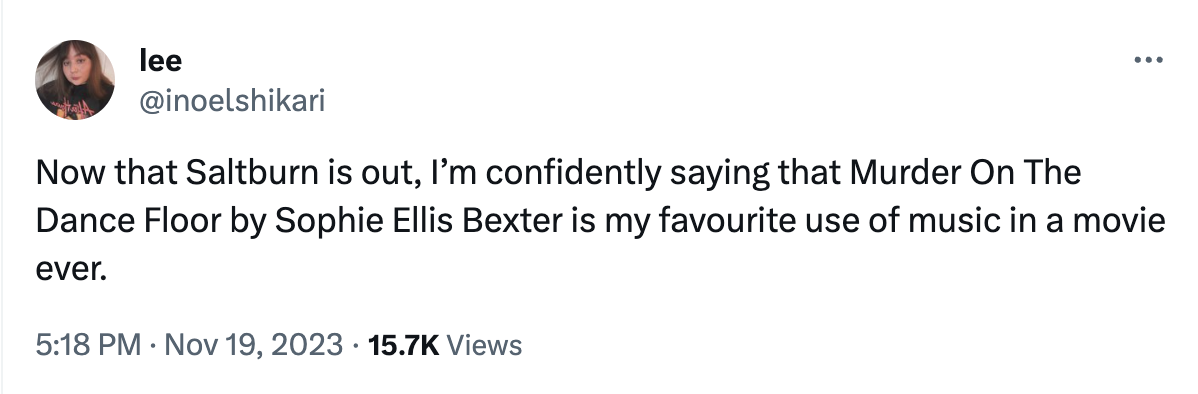A tweet from X user @inoelshikari reading: Now that Saltburn is out, I'm confidently saying that Murder On The Dancefloor by Sophie Ellis-Bextor is my favourite use of music in a movie ever.